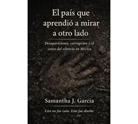 El país que aprendió a mirar a otro lado: Desapariciones, corrupción y el costo del silencio en México