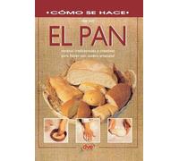 El pan: Recetas tradicionales y creativas para hacer pan casero artesanal