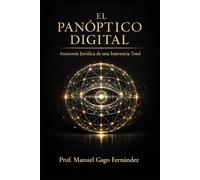 EL PANÓPTICO DIGITAL: ANATOMÍA JURÍDICA DE UNA INJERENCIA TOTAL