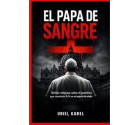 EL PAPA DE SANGRE: Thriller religioso sobre el pontífice que convierte la fe en un imperio de miedo: 2 (La Risa de los Condenados)
