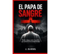 EL PAPA DE SANGRE: Thriller religioso sobre el pontífice que convierte la fe en un imperio de miedo (La Risa de los Condenados)