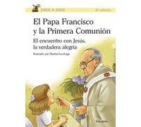 El Papa Francisco y la Primera Comunión: El encuentro con Jesús, la verdadera alegría (Paso a paso)