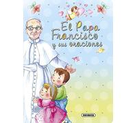 El Papa Francisco y sus oraciones