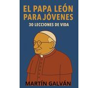 El Papa León para Jóvenes: 30 lecciones de vida
