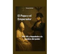El Papa y el Emperador: Pío VII y Napoleón a la sombra del poder