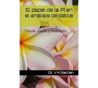 El papel de la IA en el análisis de datos: (Teoría, diseño y desarrollo): 13 (Smt. Casa de publicaciones en memoria de Jay Devi Sachan)
