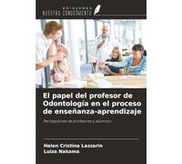El papel del profesor de Odontología en el proceso de enseñanza-aprendizaje: Percepciones de profesores y alumnos