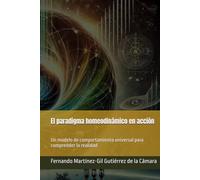 El paradigma homeodinámico en acción: Un modelo de comportamiento universal para comprender la realidad