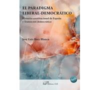 El paradigma liberal-democrático: Historia constitucional de España y Transición democrática
