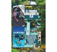 EL PARAÍSO SUBMARINO DE FIJI: Una guía de los mejores lugares para practicar snorkel y buceo. Edición 2025 (Wander Wise: Real Travel, Real Tips:Discover Destinations Like a Locals)