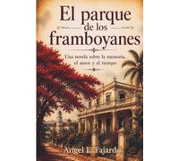 EL PARQUE DE LOS FRAMBOYANES: Una novela sobre la memoria, el amor y el tiempo