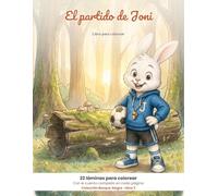 El partido de Joni: Libro para colorear: 22 láminas de fútbol para niños de 3 a 7 años · Con el cuento completo en cada página (Bompy y los Amigos del Bosque)