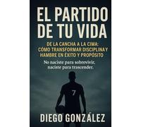 EL PARTIDO DE TU VIDA: DE LA CANCHA A LA CIMA