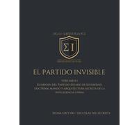 EL PARTIDO INVISIBLE VOLUMEN I: El origen del Partido-Estado de seguridad: doctrina, mando y arquitectura secreta de la inteligencia china (SIGMA INTELLIGENCE)