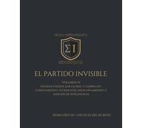 EL PARTIDO INVISIBLE VOLUMEN IV: Estados Unidos, Sur Global y guerra del conocimiento: tecnología, desacoplamiento y análisis de inteligencia (SIGMA INTELLIGENCE)