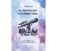 El Partido que lo cambió todo: Primera aventura de los exploradores del mundo invisible