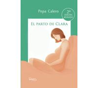El parto de Clara: Segunda edición revisada (Embarazo, parto y posparto.)