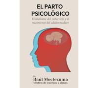 El parto psicológico: El síndrome del niño viejo y el nacimiento del adulto maduro