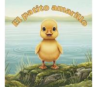El Patito Amarillo Aprende a Nadar: Cuento infantil con rimas sobre superación y valentía: Libro para bebés y niños de 1-4 años con letra grande, ... y colores | Mis primeros cuentos con rimas)