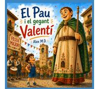 El Pau i el gegant Valentí: Un conte màgic sobre el poder dels somnis, la tradició dels gegants i la il.lusió de la Festa Major.
