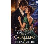 El peligroso corazón del caballero (Los Ashworth de Thornfield)