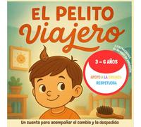 El Pelito Viajero: Un cuento para acompañar el cambio y la despedida: Cuento ilustrado para niños pequeños sobre pérdidas, emociones y crecer sin miedo