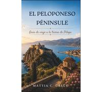 EL PELOPONESO PENÍNSULA: Guía de viaje a la tierra de Pélope