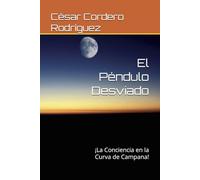 El Péndulo Desviado: ¡La Conciencia en la Curva de Campana! (My books collection (Tech, Sci and Sci-Fi books))