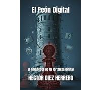 El Peón Digital: El amanecer de la fortaleza digital