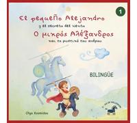 El pequeño Alejandro y el secreto del viento - Ο μικρός Αλέξανδρος και το μυστικό του ανέμου: Un cuento ilustrado bilingüe (griego-español) inspirado ... Childhood Stories of Alexander the Great)