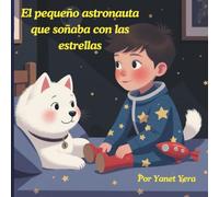 El pequeño astronauta que soñaba con las estrellas: Un viaje mágico de sueños, estrellas y amistad