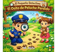 El Pequeño Detective: El Osito de Peluche Perdido: Un dulce misterio infantil sobre la amistad, las pistas y la valentía (Edades 4-8)