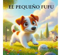 El Pequeño Fufu: Historia de un pequeño perro y su buen amigo (libro infantil). (Libros en español para niños | Educativos y Divertidos | Edad 0-8 años)