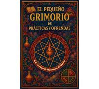 El Pequeño Grimorio de Prácticas y Ofrendas (Grimorios Pequeños y Agradecimientos Públicos)