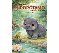 El pequeño hipopótamo que se valoró: Cuento infantil bilingüe (español-inglés) sobre autoestima y quererse tal como uno es (Cuentos Para Cuidar Mi Corazón)