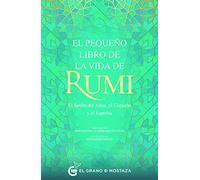 El pequeño libro de la vida de Rumi: El jardín del alma, el corazón y el espíritu