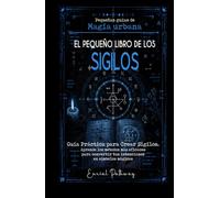 El pequeño libro de los Sigilos: Guía práctica para crear sigilos. Aprende los métodos más eficaces para convertir tus intenciones en símbolos mágicos. (Pequeñas Guías de Magia Urbana)