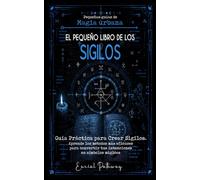 El pequeño libro de los Sigilos: Guía práctica para crear sigilos. Aprende los métodos más eficaces para convertir tus intenciones en símbolos mágicos. (Pequeñas Guías de Magia Urbana)