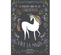 El Pequeño Libro de Los Unicornios: Vive La Magia (Libro Amigo)