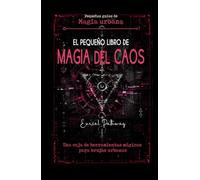 El pequeño libro de Magia del Caos: Una caja de herramientas mágicas para brujas urbanas: Rituales con tecnomagia y magia urbana para conseguir amor, ... y protección (Pequeñas Guías de Magia Urbana)