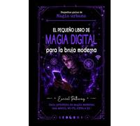 El pequeño libro de magia digital para la bruja moderna: Guía práctica de magia moderna con móvil, Wi-Fi, APPs e IA: Hechizos para amor, dinero, ... que quieras (Pequeñas Guías de Magia Urbana)