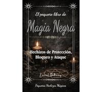 El pequeño libro de Magia Negra: Hechizos de Protección, Bloqueo y Ataque (Pequeños Hechizos Mágicos)