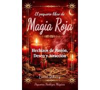 El Pequeño Libro de Magia Roja: Hechizos de Pasión, Deseo y Atracción (Pequeños Hechizos Mágicos)