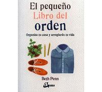 El pequeño libro del orden : organiza tu casa y arreglarás tu vida