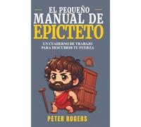 El Pequeño Manual de Epicteto: Actividades y lecciones para niños sobre inteligencia emocional, valentía y disciplina basadas en la sabiduría estoica.
