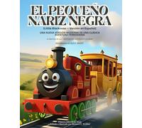 EL PEQUEÑO NARIZ NEGRA (Little Blacknose - Versión en Español): Una Nueva Versión Moderna De Una Clásica Aventura Ferroviaria (El original de 1929 - ... 8-12 años (Timeless Tales Classics for Kids)