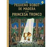 El Pequeño Robot de Madera Y La Princesa Tronco / The Little Wooden Robot and the Log Princess (Salamandra Graphic Kids)