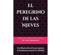El Peregrino de las Nieves: Una fábula sobre la fe que viajó por el mundo para encontrar la Navidad