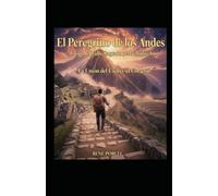 El Peregrino de los Andes: Cusco, El Valle Sagrado y Machupicchu. La Unión del Cielo y el Corazón