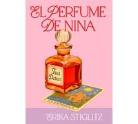 El perfume de Nina: Una comedia romántica de amor propio y segundas oportunidades. (Los secretos de Nina)